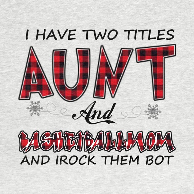 I Have Two Titles Aunt And Basketball Mom by heryes store